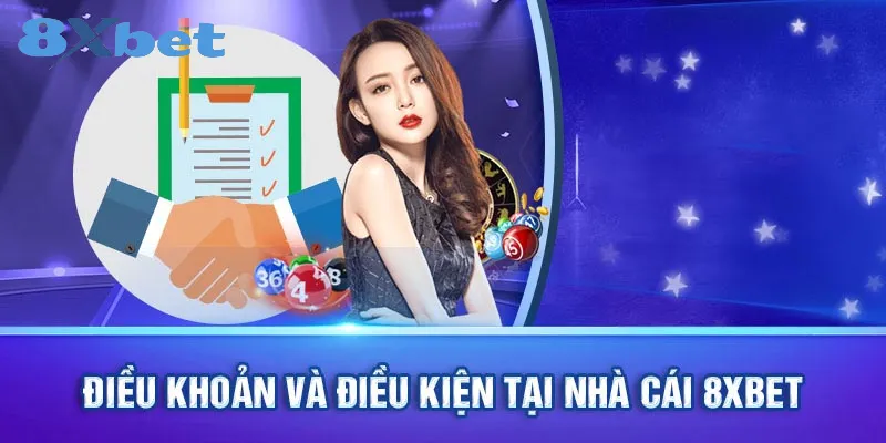 Các điều khoản, điều kiện cụ thể tại 8xbet